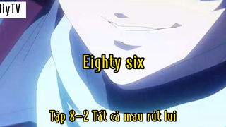 Eighty six_Tập 8 P2 Tất cả mau rút lui