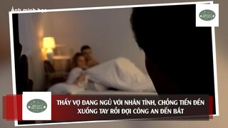 Thấy vợ 'ĐANG NGỦ' với nhân tình, chồng tiến đến 'XUỐNG TAY' rồi đợi công an đến #doisongmoingay