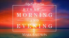 🎹 🎸 🎶 Hymns for Morning and Evening – Mark Baldwin | Instrumental Music