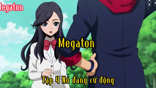 Megaton_Tập 4 Nó đang cử động