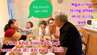 Ăn cơm ngoại nấu hai con thích thú không ngừng được,dạy ngoại nói tiếng pháp/cathy cuộc sống pháp