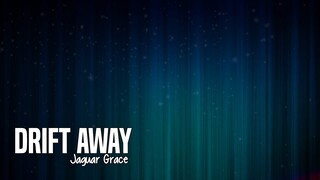 Jaguar Grace - Drift Away (Lyrics)