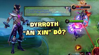 Tốp Mỡ | DYRROTH MÙA 22: "ĂN XIN" ĐỒ, "MÚC" TEAM BẠN 20 MẠNG MANIAC? | MLBB