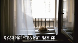 Podcast #6: 5 câu hỏi "trả nợ" năm cũ