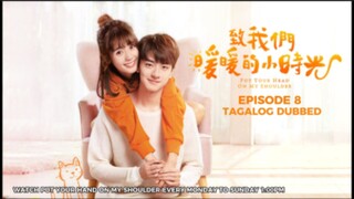 Put Your Head on My Shoulder Episode 8 Tagalog Dubbed