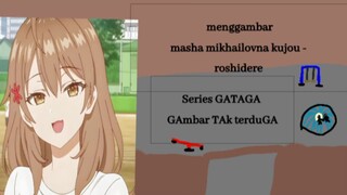 Menggambar masha mikhailovna kujou - roshidere | Series GATAGA (Gambar TAk tertuGa)