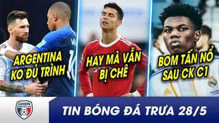 BẢN TIN TRƯA 28/5: Mbappe coi thường nơi sinh ra Messi và cái kết? Ronaldo bị CHÊ khiến MU sa sút?