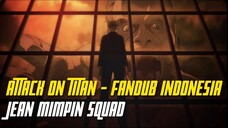 [FANDUB] Attack On Titan Final Season - Jean Jadi Pemimpin Squad