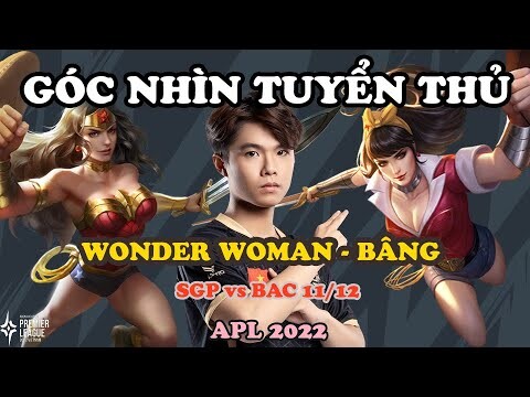 GÓC NHÌN TUYỂN THỦ: : WONDER WOMEN VÀ TRẬN ĐÁNH GIẢI CUỐI CÙNG VỚI BÂNG | APL 2022: VIỆT NAM