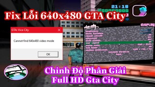 Fix Lỗi Cannot Find 640×480 Video Mode Gta City | Chỉnh Độ Phân Giải Full HD Cho Gta City