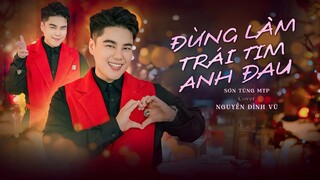 ĐỪNG LÀM TRÁI TIM ANH ĐAU - NGUYỄN ĐÌNH VŨ | SƠN TÙNG M-TP | COVER