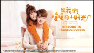 Put Your Head on My Shoulder Episode 15 Tagalog Dubbed