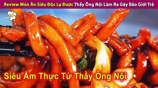Review Món Ăn Siêu Độc Lạ Thầy Ông Nội Làm Ra Gây Bão Giới Trẻ | Review Con Người Và Cuộc Sống