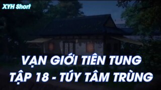 Vạn giới Tiên Tung Tập 18 - Túy Tâm Trùng