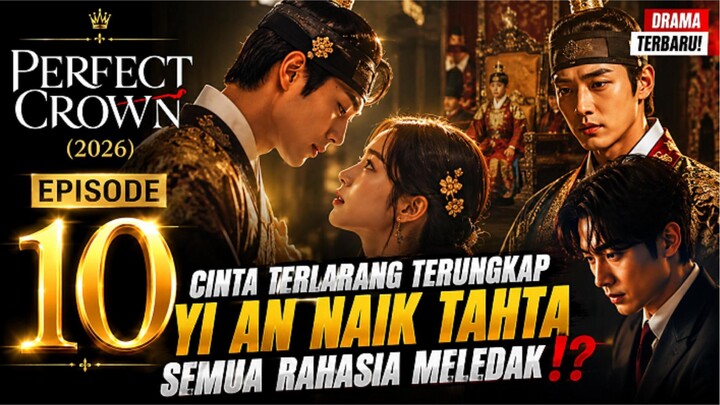 🎬PERFECT CROWN (2026) EPISODE 10 - CINTA TERLARANG TERUNGKAP YI AN NAIK TAHTA RAHASIA MELEDAK⁉️
