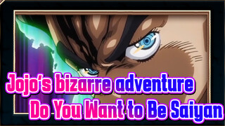[Jojo's bizarre adventure] Do You Want to Be Saiyan