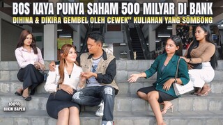 BOS KAYA PUNYA SAHAM 500 MILYAR - DIHINA CEWEK" KULIAHAN YANG SOMBONG - 100% BIKIN BAPER