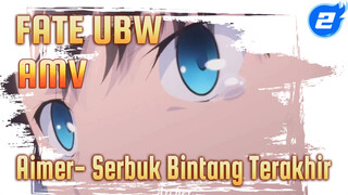 AMV FATE UBW (Aimer - Serbuk Bintang Terakhir)_2