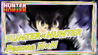 [HUNTER×HUNTER] Mari Rasakan Pesona Hebat H×H