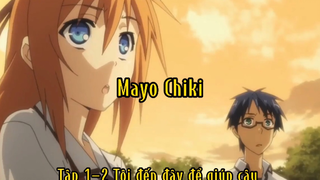 Mayo chiki_Tập 1-2 Tôi đến đây để giúp cậu