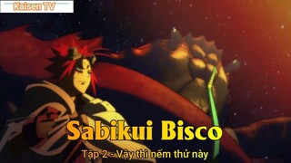 Sabikui Bisco Tập 2 - Vậy thì nếm thử này