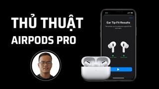 Có thể bạn chưa biết những thủ thuật này với Airpods Pro