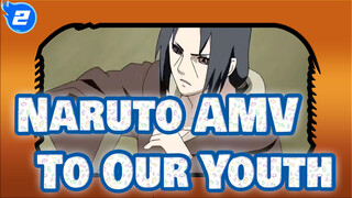 [Naruto AMV] To Our Youth_2
