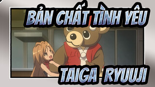 Bản chất tình yêu!
Taiga & Ryuuji