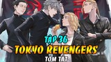 Tóm Tắt Tokyo Revengers Tập 36|Touman giải Quyết Tên Kisaki - Kết Cục Của Kisaki Tetta