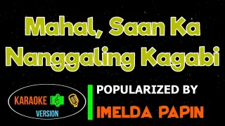 Mahal, Saan Ka Nanggaling Kagabi - Imelda Papin | Karaoke Version |HQ▶️ 🎶🎙️