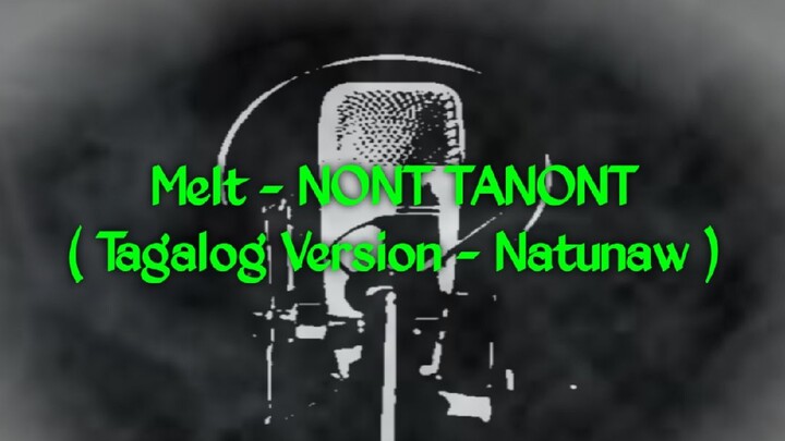 Melt - Nont TANONT ( Tagalog Version - Natunaw )