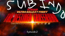 ULTRA GALAXY FIGHT THE DESTINED CROSSROAD EPISODE 2 SUB INDO FULL HD 1080p