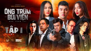 ÔNG TRÙM BÙI VIỆN | TẬP 1 | ÔNG TRÙM 3 | ƯNG HOÀNG PHÚC