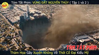 THẢM HỌA THIÊN NHIÊN Gây Ra XUYÊN KHÔNG về Thời CỔ ĐẠI | Review Phim: VÙNG ĐẤT NGUYÊN THỦY - La Brea