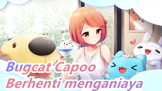 Bugcat Capoo| Berhenti menganiaya anjing!