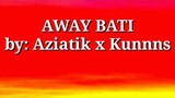 Away bati lyrics by Aziatik x Kunnns