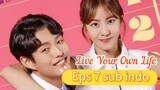 LIVE YOUR OWN LIFE Episode 7 sub indo