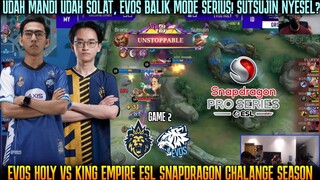 EVOS BALIK MODE SERIUS, SUTSUJIN DIKANDANGIN! GAME 2 EVOS VS KING EMPIRE ESL SNAPDRAGON