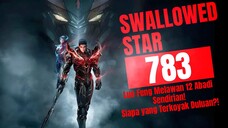 Luo Feng Melawan 12 Abadi Sendirian! Siapa yang Terkoyak Duluan?! | Swallowed Star Bab 783