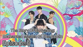 The Story Of Bi Hyeong: Enchanted Master Of The Goblin (2025) | Episode 6 | EngSub