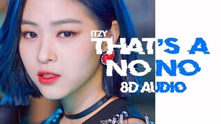 ITZY - THAT'S A NO NO 8D AUDIO [USE HEADPHONES 🎧]