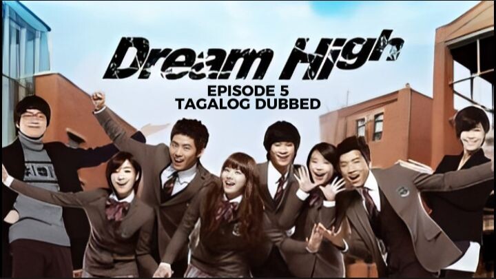 Dream High Episode 5 Tagalog Dubbed