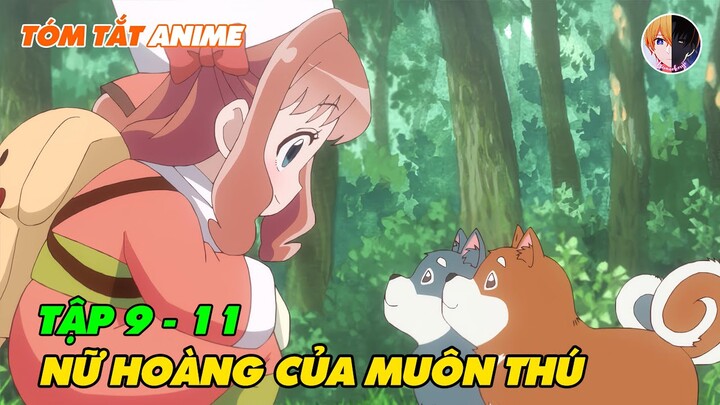 Tóm Tắt Anime | Cô Gái Chuyển Sinh Với Năng Lực Thu Hút Động Vật | Tập 9-11 | Review Anime Hay