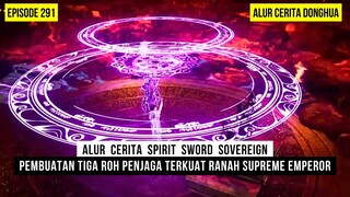 CHU YUN MEMBANGKITKAN 3 ROH PENJAGA DIRANAH SUPREME EMPEROR - DONGHUA SPIRIT SWORD SOVEREIGN EPS 291