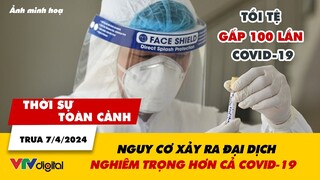 Thời sự toàn cảnh trưa 7/4: Nguy cơ xảy ra đại dịch tồi tệ gấp 100 lần COVID-19 | VTV24