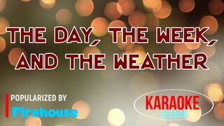 The Day, The Week, and The Weather - Firehouse | Karaoke Version |HQ 🎼📀▶️