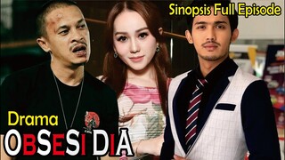 Sinopsis Drama Obsesi Dia Full Episode