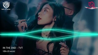 IN THE END - TVT REMIX || NHẠC HOT TIK TOK 2022