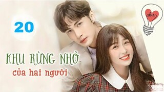 Khu Vườn Nhỏ Của Hai Người - Tập 20 [Thuyết Minh] Ngu Thư Hân, Trương Bân Bân
