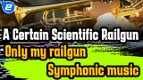 A Certain Scientific Railgun| Only my railgun-Symphonic music_2